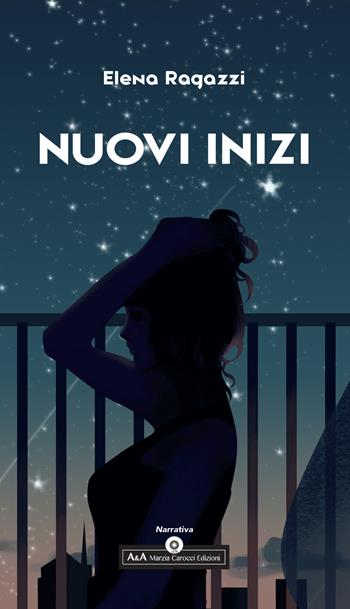 Nuovi inizi - Elena Ragazzi - Libro A&A di Marzia Carocci 2020 | Libraccio.it