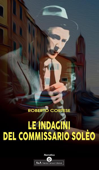 Le indagini del commissario Solèo - Roberto Cortese - Libro A&A di Marzia Carocci 2020 | Libraccio.it