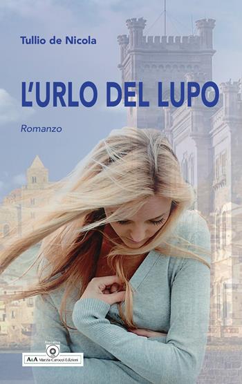 L'urlo del lupo - Tullio De Nicola - Libro A&A di Marzia Carocci 2021 | Libraccio.it