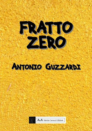 Fratto zero - Antonio Guzzardi - Libro A&A di Marzia Carocci 2022 | Libraccio.it