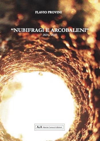 Nubifragi e arcobaleni. 2021-2023 - Flavio Provini - Libro A&A di Marzia Carocci 2024 | Libraccio.it