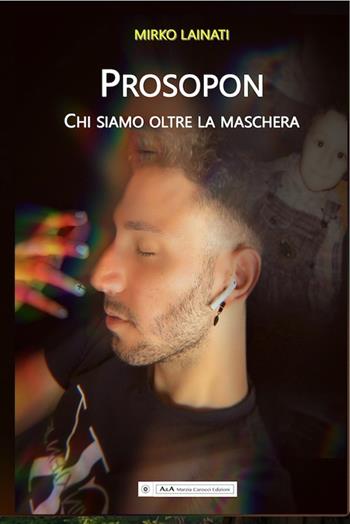 Prosopon. Chi siamo oltre la maschera - Mirko Lainati - Libro A&A di Marzia Carocci 2025, Lilith | Libraccio.it