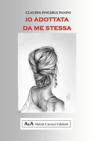 Io adottata da me stessa - Claudia Fingerle Panini - Libro A&A di Marzia Carocci 2025 | Libraccio.it