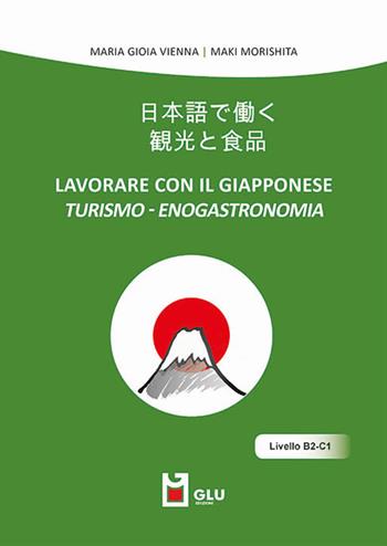 Lavorare con il giapponese. Turismo-enogastronomia - Maria Gioia Vienna, Maki Morishita - Libro Glu 2019 | Libraccio.it