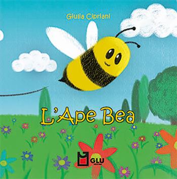 L'ape bea. Ediz. per la scuola - Giulia Cipriani - Libro Glu 2021 | Libraccio.it