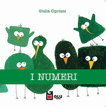 I numeri. Ediz. a colori - Giulia Cipriani - Libro Glu 2021 | Libraccio.it