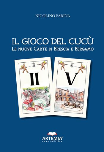 Il gioco del cucù. Le nuove carte di Brescia e Bergamo - Nicolino Farina - Libro Artemia Nova Editrice 2022 | Libraccio.it