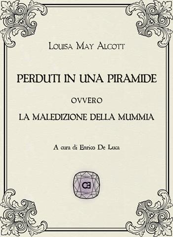 Perduti in una piramide ovvero la maledizione della mummia - Louisa May Alcott - Libro Caravaggio Editore 2020, Gemme | Libraccio.it