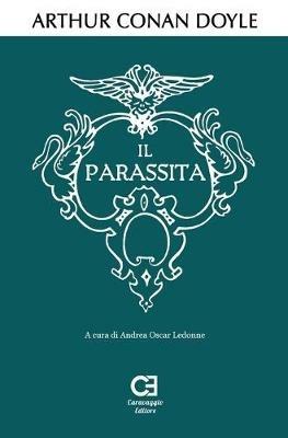 Il parassita - Arthur Conan Doyle - Libro Caravaggio Editore 2020, I classici ritrovati | Libraccio.it