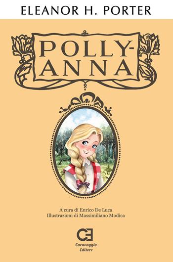 Pollyanna. Ediz. integrale - Eleanor Porter - Libro Caravaggio Editore 2020, I classici ritrovati | Libraccio.it