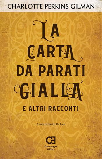 La carta da parati gialla e altri racconti - Charlotte Perkins Gilman - Libro Caravaggio Editore 2021, I classici ritrovati | Libraccio.it