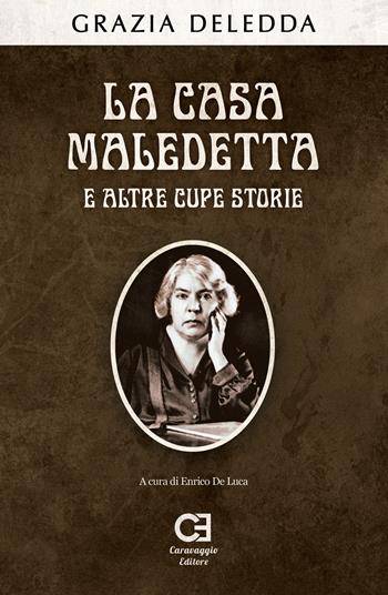 La casa maledetta e altre cupe storie - Grazia Deledda - Libro Caravaggio Editore 2021, I classici ritrovati | Libraccio.it