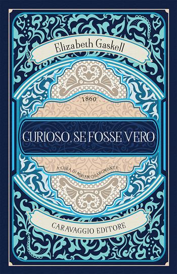 Curioso, se fosse vero - Elizabeth Gaskell - Libro Caravaggio Editore 2021, Frammenti d'autore | Libraccio.it