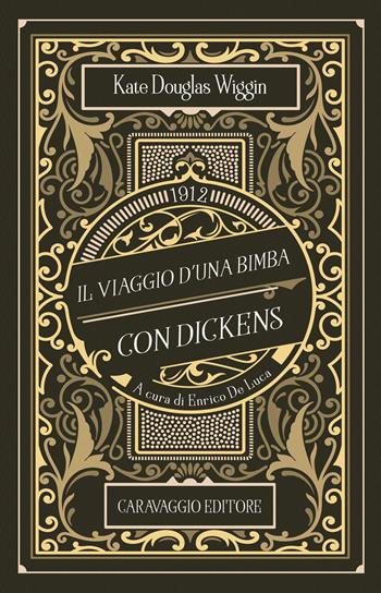 Il viaggio d'una bimba con Dickens - Kate Douglas Wiggin - Libro Caravaggio Editore 2022, Frammenti d'autore | Libraccio.it