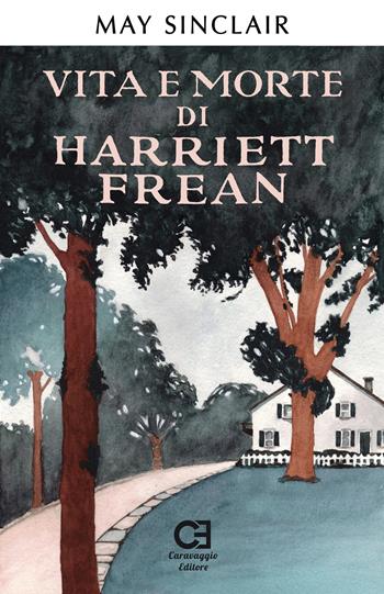 Vita e morte di Harriett Frean. Ediz. speciale - May Sinclair - Libro Caravaggio Editore 2022, I classici ritrovati | Libraccio.it