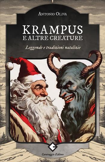 Krampus e altre creature. Leggende e tradizioni natalizie - Antonio Oliva - Libro Caravaggio Editore 2023, Saggistica | Libraccio.it