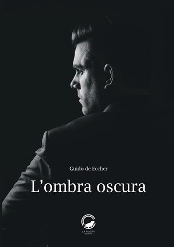 L' ombra oscura - Guido De Eccher - Libro La Ruota 2020, Ombre | Libraccio.it