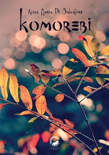 Komorebi. Ediz. italiana, inglese, francese e giapponese - Rosa Maria Di Salvatore - Libro La Ruota 2020, Petali | Libraccio.it