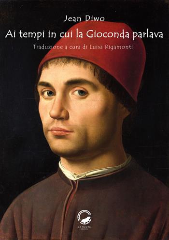 Ai tempi in cui la Gioconda parlava - Jean Diwo - Libro La Ruota 2020, Nuvole | Libraccio.it