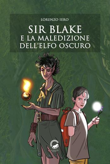 Sir Blake e la maledizione dell'Elfo Oscuro - Lorenzo Iero - Libro La Ruota 2021, Mirtilli | Libraccio.it