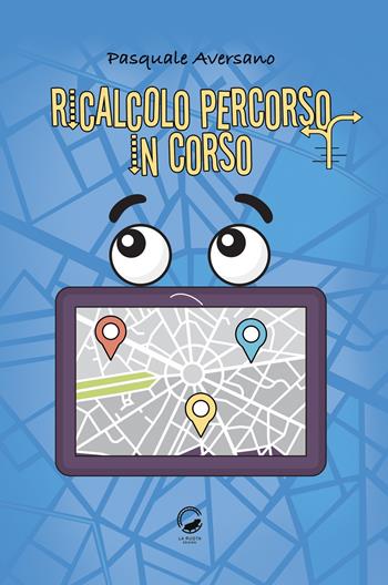 Ricalcolo percorso in corso - Pasquale Aversano - Libro La Ruota 2021, Nuvole | Libraccio.it