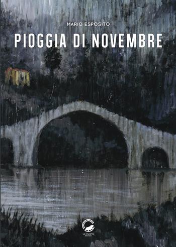 Pioggia di novembre - Mario Esposito - Libro La Ruota 2021, Ombre | Libraccio.it