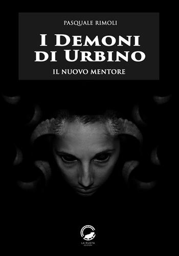 I demoni di Urbino. Il nuovo mentore - Pasquale Rimoli - Libro La Ruota 2021, Ombre | Libraccio.it