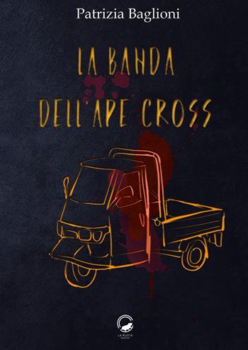 La banda dell'Ape Cross - Patrizia Baglioni - Libro La Ruota 2022 | Libraccio.it