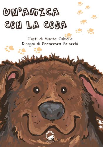 Un'amica con la coda - Marta Cabiola, Francesca Paiocchi - Libro La Ruota 2022, Mirtilli | Libraccio.it