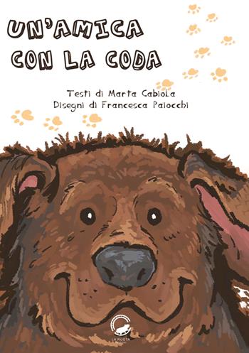 Un' amica con la coda - Marta Cabiola, Francesca Paiocchi - Libro La Ruota 2022, Mirtilli | Libraccio.it