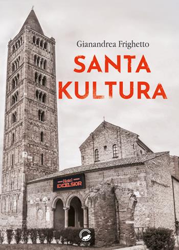 Santa kultura - Gianandrea Frighetto - Libro La Ruota 2022, Nuvole | Libraccio.it