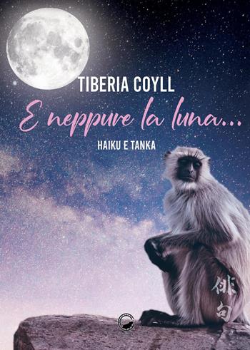 E neppure la luna.... - Tiberia Coyll - Libro La Ruota 2023, Petali | Libraccio.it