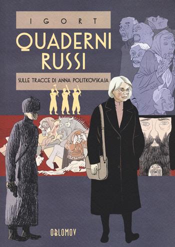 Quaderni russi. Sulle tracce di Anna Politkovskaja. Un reportage disegnato - Igort - Libro Oblomov Edizioni 2021 | Libraccio.it