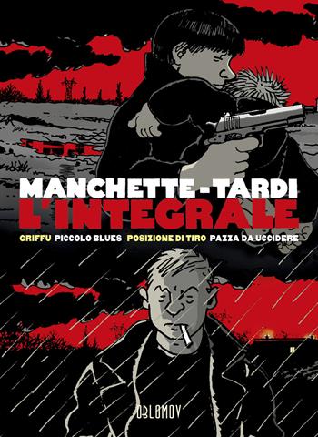 L'integrale: Griffu-Piccolo blues-Posizione di tiro-Pazza da uccidere - Jean-Patrick Manchette, Jacques Tardi - Libro Oblomov Edizioni 2021 | Libraccio.it