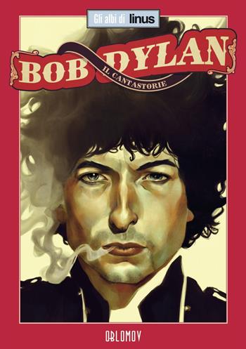 Bob Dylan. Il cantastorie  - Libro Oblomov Edizioni 2022, Gli albi di Linus | Libraccio.it