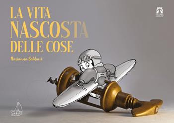 La vita nascosta delle cose. Ediz. a colori - Marianna Balducci, Fabio Gervasoni - Libro SABIR 2020 | Libraccio.it