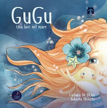 Gugu. Una luce nel mare. Ediz. illustrata - Carlotta De Melas, Roberta Michetti - Libro SABIR 2021 | Libraccio.it