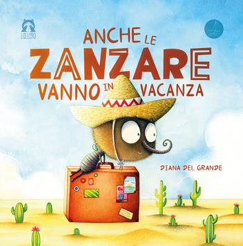 Anche le zanzare vanno in vacanza. Ediz. illustrata - Diana Del Grande - Libro SABIR 2022, Lallero | Libraccio.it