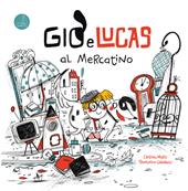 Giò e Lucas al mercatino. Ediz. illustrata