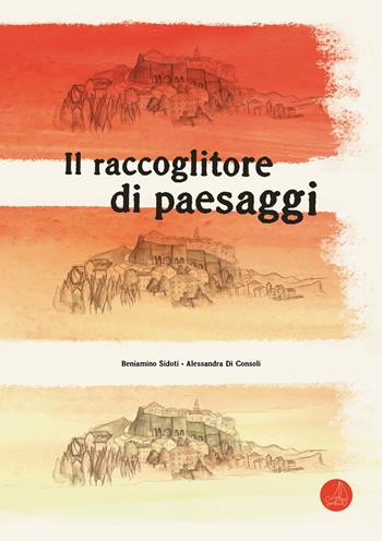 Il raccoglitore di paesaggi. Ediz. a colori - Beniamino Sidoti - Libro SABIR 2024, Lallero | Libraccio.it