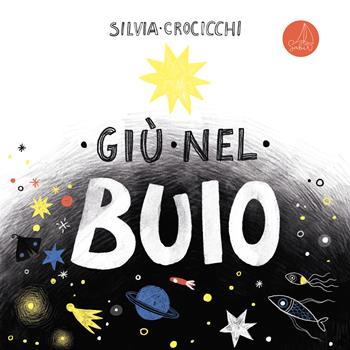 Giù nel buio. Ediz. illustrata - Silvia Crocicchi - Libro SABIR 2025, Lallero | Libraccio.it