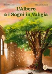 L'albero e i sogni in valigia. Ediz. illustrata