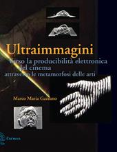 Ultraimmagini. Verso la producibilità elettronica del cinema attraverso le metamorfosi delle arti