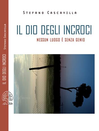 Il dio degli incroci. Nessun luogo è senza genio - Stefano Cascavilla - Libro Exòrma 2021, Scritti traversi | Libraccio.it