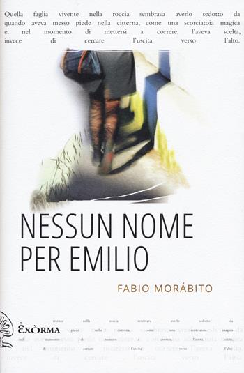 Nessun nome per Emilio - Fabio Morábito - Libro Exòrma 2021, Narrativa | Libraccio.it