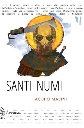 Santi numi - Jacopo Masini - Libro Exòrma 2021, Narrativa | Libraccio.it