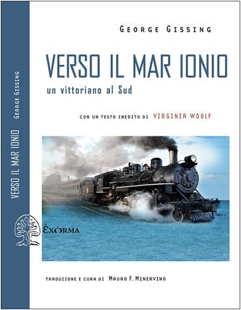 Verso il mar Ionio. Un vittoriano al Sud. Ediz. integrale - George Gissing - Libro Exòrma 2022, Scritti traversi | Libraccio.it