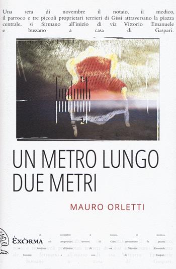 Un metro lungo due metri - Mauro Orletti - Libro Exòrma 2022, Narrativa | Libraccio.it