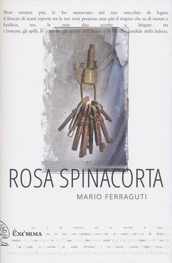 Rosa spinacorta - Mario Ferraguti - Libro Exòrma 2022, Narrativa | Libraccio.it