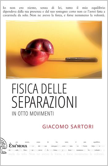 Fisica delle separazioni in otto movimenti - Giacomo Sartori - Libro Exòrma 2022, Quisiscrivemale | Libraccio.it